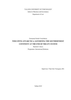 WHO OWNS ANTARCTICA: GOVERNING the SOUTHERNMOST CONTINENT at the END of TREATY SYSTEM Bachelor’S Thesis Programme: International Relations