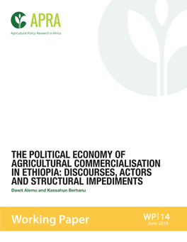 THE POLITICAL ECONOMY of AGRICULTURAL COMMERCIALISATION in ETHIOPIA: DISCOURSES, ACTORS and STRUCTURAL IMPEDIMENTS Dawit Alemu and Kassahun Berhanu