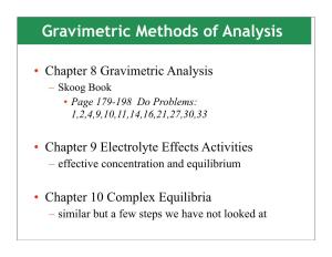 Gravimetric Analysis – Skoog Book • Page 179-198 Do Problems: 1,2,4,9,10,11,14,16,21,27,30,33