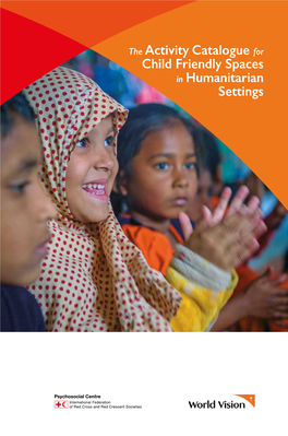 The Activity Catalogue for Child Friendly Spaces in Humanitarian Settings Activity Catalogue for Child Friendly Spaces in Humanitarian Settings
