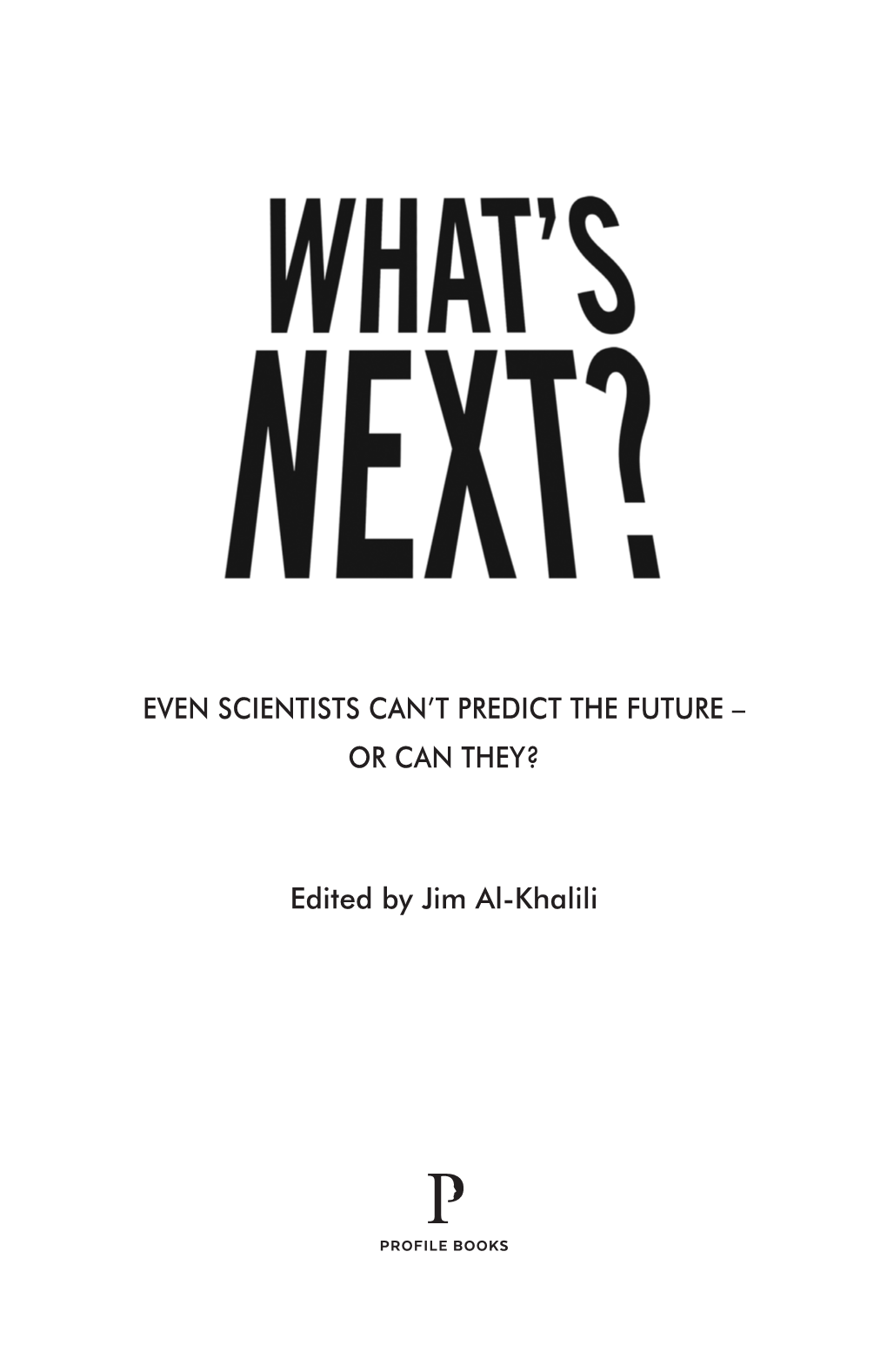 Even Scientists Can't Predict the Future – Or Can They? Edited by Jim Al