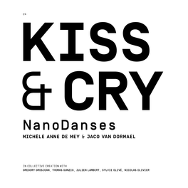 KISS & CRY Nanodanses MICHÈLE ANNE DE MEY & JACO VAN DORMAEL