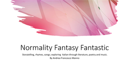 Normality Fantasy Fantastic Storytelling, Rhymes, Songs; Exploring Italian Through Literature, Poetry and Music