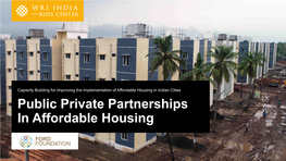 Improving the Implementation of Affordable Housing in Indian Cities Public Private Partnerships in Affordable Housing Introduction Module Overview Objective