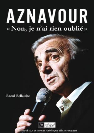 Aznavour, « Non, Je N'ai Rien Oublié »