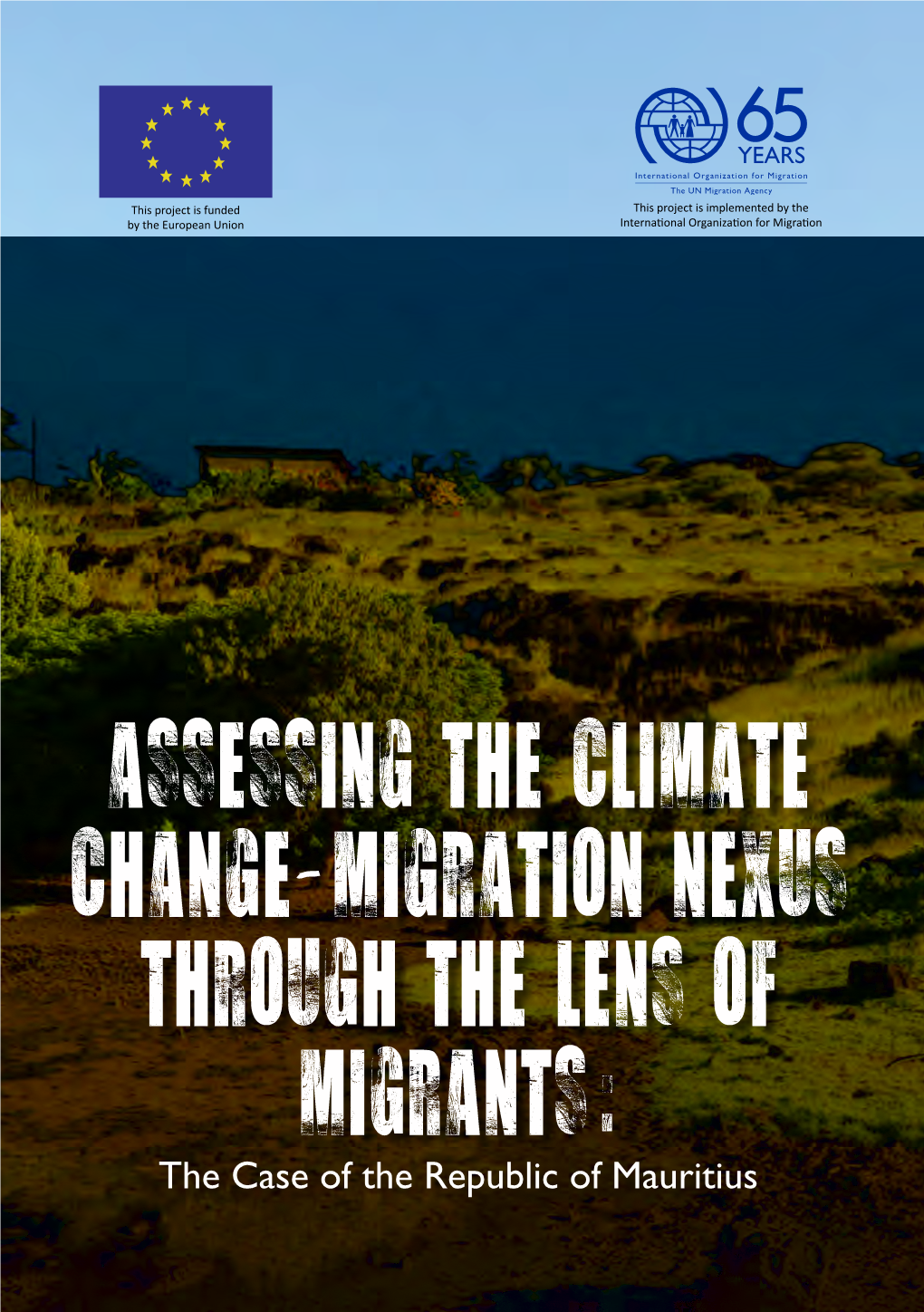 ASSESSING the CLIMATE CHANGE-MIGRATION NEXUS THROUGH the LENS of MIGRANTS: the Case of the Republic of Mauritius