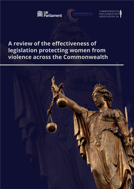 A Review of the Effectiveness of Legislation Protecting Women from Violence Across the Commonwealth ACKNOWLEDGEMENTS ABOUT CPA UK and WOMEN in PARLIAMENT