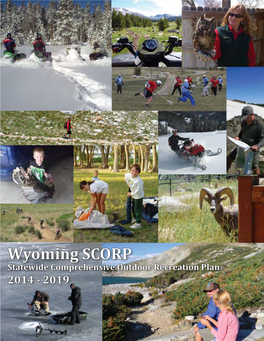 Wyoming SCORP Statewide Comprehensive Outdoor Recreation Plan 2014 - 2019 Wyoming Statewide Comprehensive Outdoor Recreation Plan (SCORP) 2014-2019