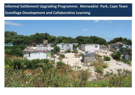 Informal Settlement Upgrading Programme: Monwabisi Park, Cape Town Ecovillage Development and Collaborative Learning Why Monwabisi Park?