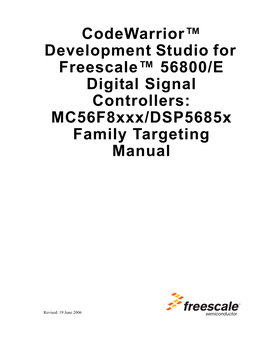 Codewarrior™ Development Studio for Freescale™ 56800/E Digital Signal Controllers: Mc56f8xxx/Dsp5685x Family Targeting Manual