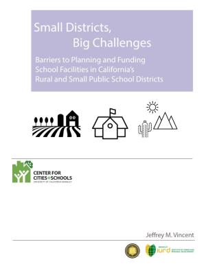 Small Districts, Big Challenges Barriers to Planning and Funding School Facilities in California’S Rural and Small Public School Districts