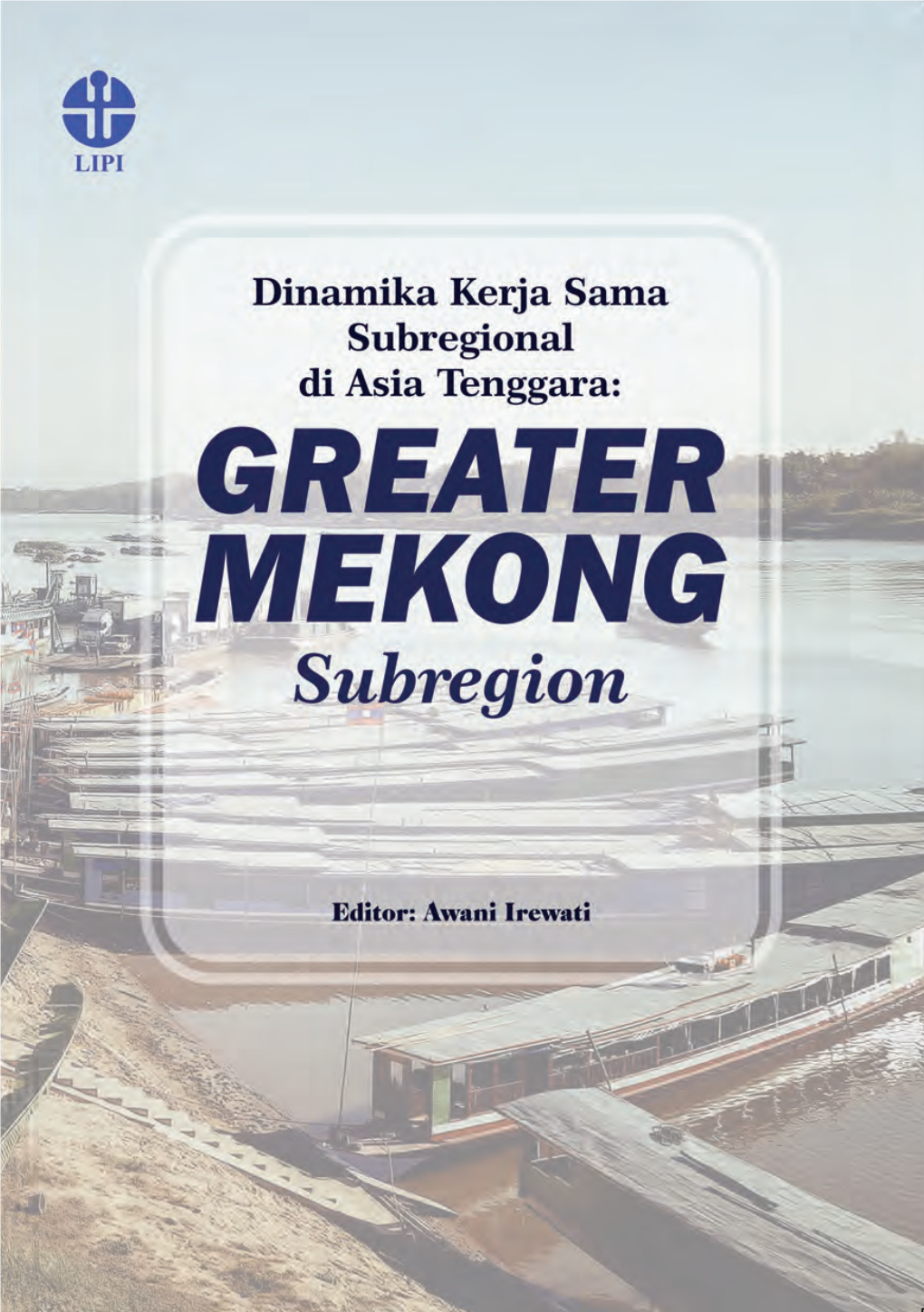 Dinamika Kerja Sama Subregional Di Asia Tenggara: GREATER MEKONG Subregion