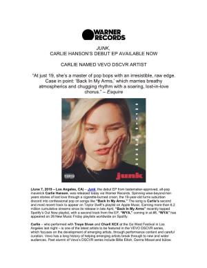 JUNK, CARLIE HANSON's DEBUT EP AVAILABLE NOW CARLIE NAMED VEVO DSCVR ARTIST “At Just 19, She's a Master of Pop Bops with A