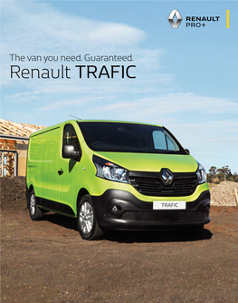 The Van You Need. Guaranteed. Renault TRAFIC the Van You Need