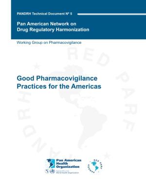 Good Pharmacovigilance Practices for the Americas ISBN 978-92-75-13160-2 PANDRH Technical Document Nº 5 Pan American Network on Drug Regulatory Harmonization