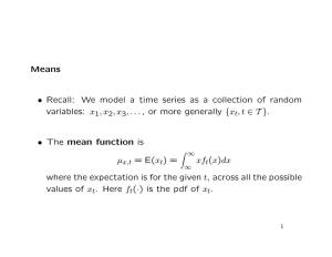 Means • Recall: We Model a Time Series As a Collection of Random Variables: X1,X2,X3,..., Or More Generally {Xt,T ∈T}