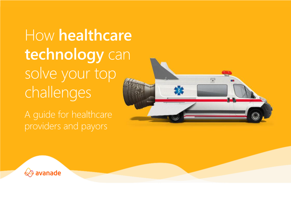 How Healthcare Technology Can Solve Your Top Challenges a Guide for Healthcare Providers and Payors a Guide for Healthcare Providers and Payors
