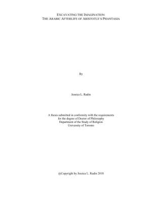 EXCAVATING the IMAGINATION: the ARABIC AFTERLIFE of ARISTOTLE's PHANTASIA by Jessica L. Radin a Thesis Submitted in Conformity
