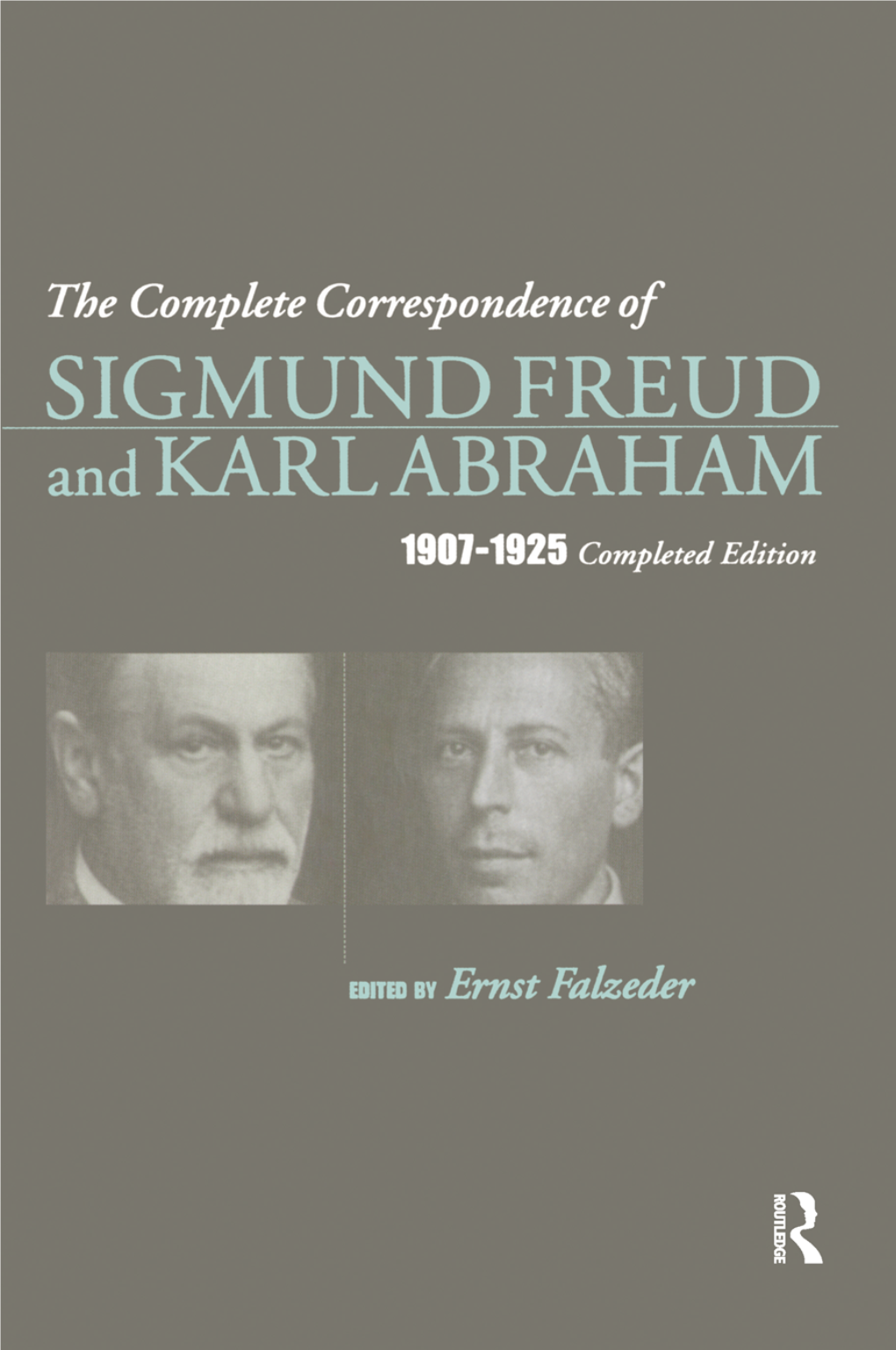 The Complete Correspondence of Sigmund Freud and Karl Abraham