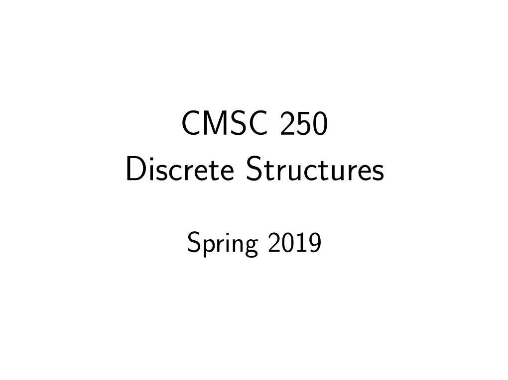 CMSC 250 Discrete Structures