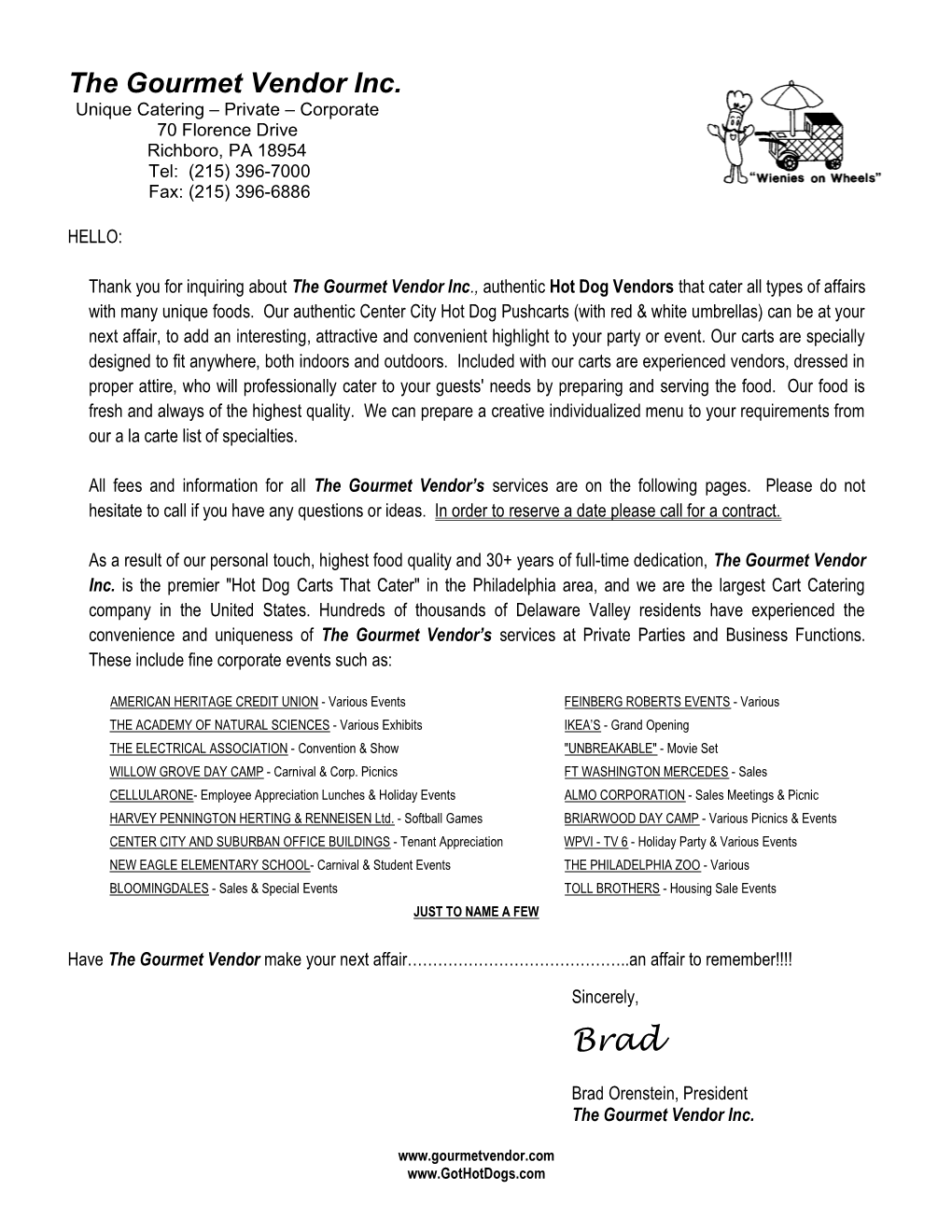 The Gourmet Vendor Inc. Unique Catering – Private – Corporate 70 Florence Drive Richboro, PA 18954 Tel: (215) 396-7000 Fax: (215) 396-6886