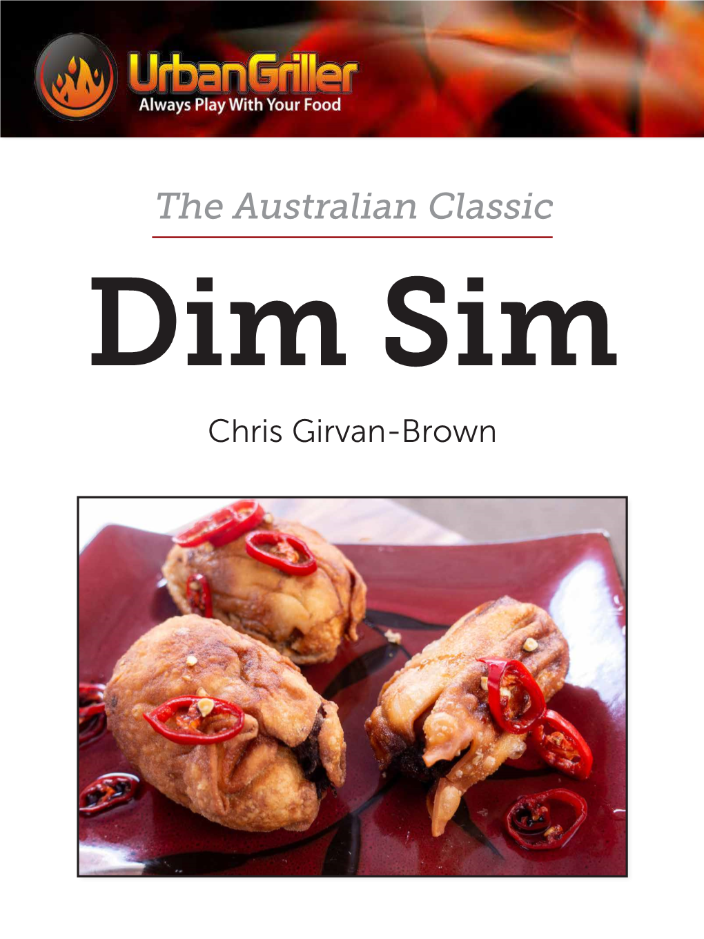 Dim Sim Chris Girvan-Brown the Dim Sim Is a Food Icon in Austra- the Deep-Fried Dim Sims Were a Hit, and Lia