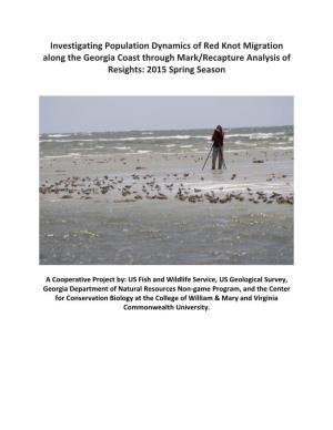 Investigating Population Dynamics of Red Knot Migration Along the Georgia Coast Through Mark/Recapture Analysis of Resights: 2015 Spring Season