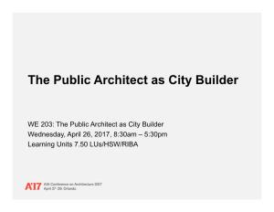 The Public Architect As City Builder