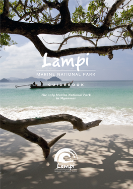 LAMPI MARINE NATIONAL PARK GUIDE BOOK the Onlymarinenationalpark GUIDEBOOK in Myanmar This Guidebook Is Produced by Istituto Oikos and Forest Department