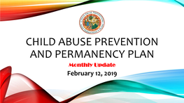 CHILD ABUSE PREVENTION and PERMANENCY PLAN Monthly Update February 12, 2019 AGENDA