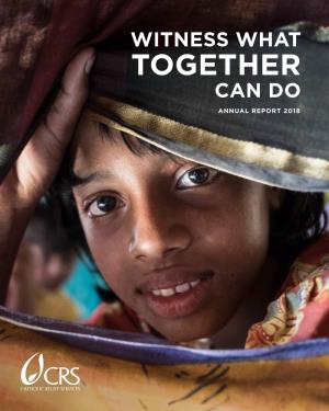 TOGETHER CAN DO ANNUAL REPORT 2018 All Who Believed Were “ Together and Had All Things in Common.” ­ — ACTS 2:44 a World of Change Happens When We Work Together