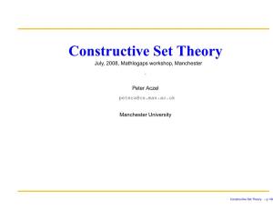 Constructive Set Theory July, 2008, Mathlogaps Workshop, Manchester