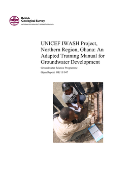 UNICEF IWASH Project, Northern Region, Ghana: an Adapted Training Manual for Groundwater Development Groundwater Science Programme Open Report OR/11/047