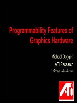 Programmability Features of Graphics Hardware
