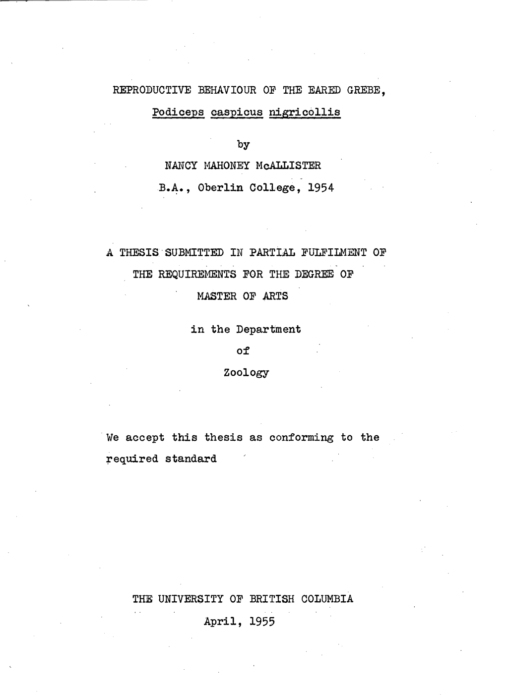 REPRODUCTIVE BEHAVIOUR of the EARED GREBE, Podiceps Caspicus Nigricollis by NANCY MAHONEY Mcallister B.A., Oberlin College, 1954