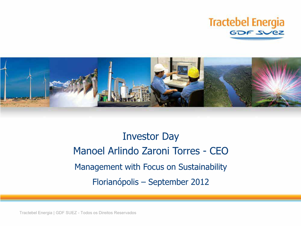 Investor Day Manoel Arlindo Zaroni Torres - CEO Management with Focus on Sustainability Florianópolis – September 2012