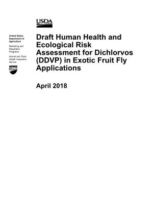 Draft Human Health and Ecological Risk Assessment for Dichlorvos (DDVP) in Exotic Fruit Fly Applications