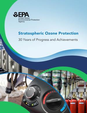 Stratospheric Ozone Protection: 30 Years of Progress and Achievements