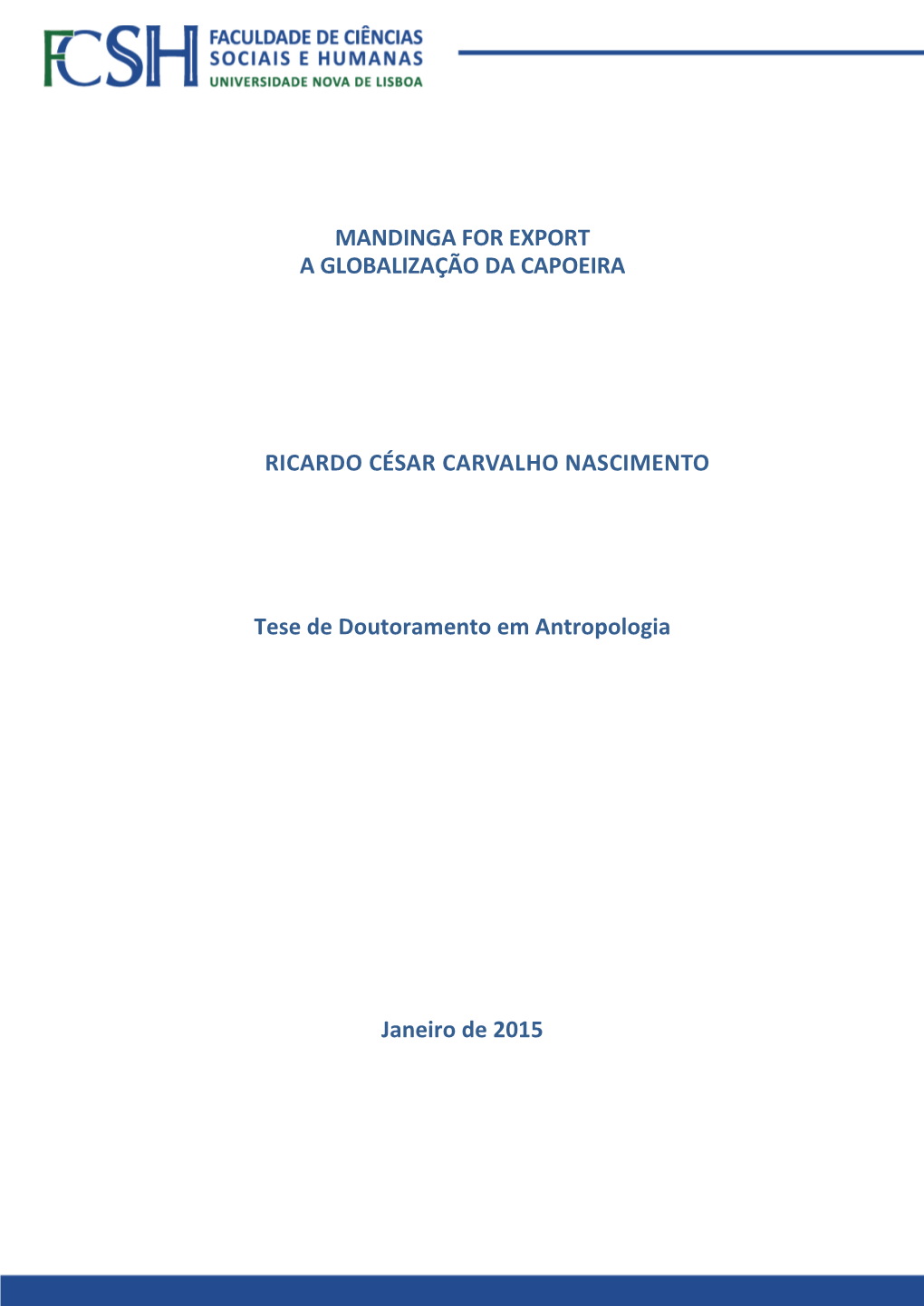 MANDINGA for EXPORT a GLOBALIZAÇÃO DA CAPOEIRA RICARDO CÉSAR CARVALHO NASCIMENTO Tese De Doutoramento Em Antropologia Janeiro De 2015