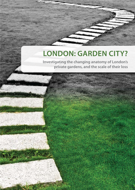 London: Garden City? Investigating the Changing Anatomy of London’S Private Gardens, and the Scale of Their Loss Introduction