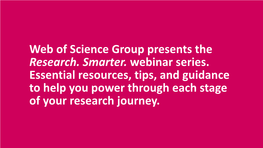 Web of Science Group Presents the Research. Smarter. Webinar Series