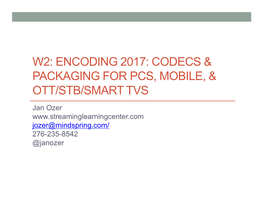 W2: Encoding 2017: Codecs & Packaging for Pcs, Mobile