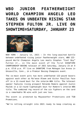 Wbo Junior Featherweight World Champion Angelo Leo Takes on Unbeaten Rising Star Stephen Fulton Jr
