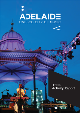 2016 Activity Report in December 2015, Adelaide Was Designated a City of Music by the UNESCO Creative Cities Network (UCCN)