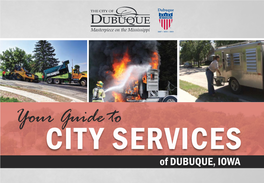 Your Guide to City Services of DUBUQUE, IOWA Thank You for Choosing Dubuque As Your Place to Live, Work, and Play