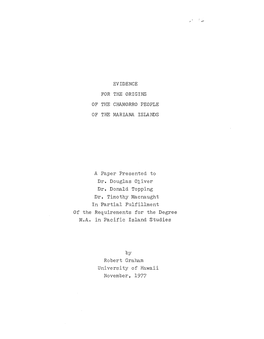 EVIDENCE for the ORIGINS of the CHAMORRO PEOPLE of the MARIANA ISLANDS a Paper Presented to Dr. Douglas Oliver Dr. Donald Toppin