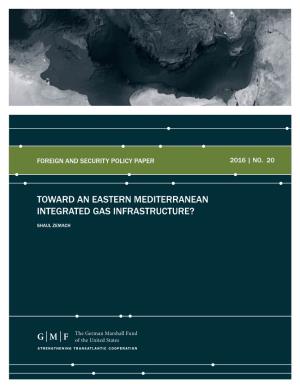 Toward an Eastern Mediterranean Integrated Gas Infrastructure?