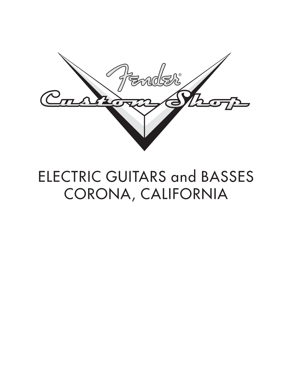 Fender® Custom Shop All Fender Custom Shop Instruments Are Built to the Highest Standards of Workmanship and Materials in Corona, California
