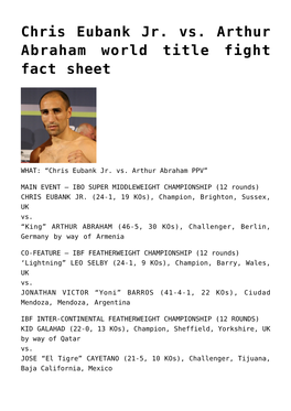 Chris Eubank Jr. Vs. Arthur Abraham World Title Fight Fact Sheet