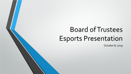 Board of Trustees Esports Presentation October 8, 2019 What Are Esports?